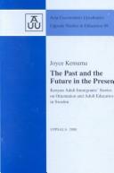 Cover of: The Past and the Future in the Present: Kenyan Adult Immigrants' Stories on Orientation and Adult Education in Sweden (Acta Universitatis Upsaliensis Uppsala Studies in Education, 89)