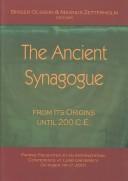 Cover of: The Ancient Synagogue from Its Origins Until 200 C. E.: Papers Presented at an International Conference at Lund University, October 14-17, 2001 (Coniectanea Biblica. New Testament Series, 39)