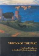 Cover of: Visions of the Past: Trends and Traditions in Swedish Medieval Archaeology (Lund Studies in Medieval Archaeology,)