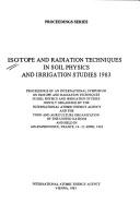 Isotope and radiation techniques in soil physics and irrigation studies, 1983 by International Symposium on Isotope and Radiation Techniques in Soil Physics and Irrigation Studies (1983 Aix-en-Provence, France)