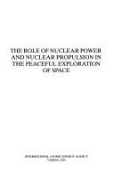 Cover of: Role of Nuclear Power And Nuclear Propulsion in the Peaceful Exploration of Space by A. Stanculescu