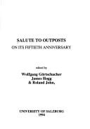 Cover of: Salute to "Outposts" on Its Fiftieth Anniversary by Wolfgang Gortschacher, James Hogg, Roland John, Wolfgang Gortschacher, James Hogg, Roland John