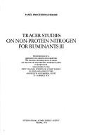 Cover of: Tracer studies on non-protein nitrogen for ruminants III by Research Co-ordination Meeting on Tracer Techniques in Studies on the Use of Non-protein Nitrogen (NPN) in Ruminants Alexandria, Egypt 1976.