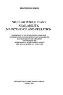 Cover of: Nuclear power plant availability, maintenance, and operation: proceedings of an International Symposium on Advances in Nuclear Power Plant Availability, Maintainability, and Operation