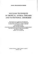 Nuclear techniques in tropical animal diseases and nutritional disorders by Consultants Meeting on the Application of Nuclear Techniques in the Study of Tropical Animal Diseases (1983 Vienna, Austria)