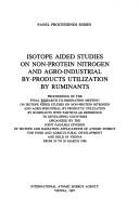 Isotope Aided Studies on Non-Protein Nitrogen and Agro-Industrial By-Products Utilization by Ruminants by International Atomic Energy Agency.