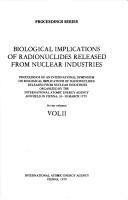 Cover of: Biological implications of radionuclides released from nuclear industries | International Symposium on Biological Implications of Radionuclides Released from Nuclear Industries (1979 Vienna, Austria)