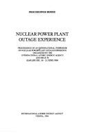 Nuclear power plant outage experience by International Symposium on Nuclear Power Plant Outage Experience (1984 Karlsruhe, Germany), International Symposium on Nuclear Power Plant Outage Experience, International Symp on Nuclear Power Plant Outage Experience