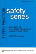 Cover of: Evaluation of Fire Hazard Analyses for Nuclear Power Plants: A Safety Practice (Safety Series)