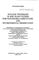 Cover of: Nuclear Techniques in Soil-Plant Studies for Sustainable Agriculture and Environ | Austria) International Symposium on Nuclear and Related Techniques in Soil-Plant Studies on Sustainable Agriculture and Environmental Preservation (1994 : Vienna