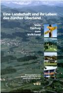 Cover of: Eine Landschaft und ihr Leben: das Zürcher Oberland. Vom Tierhag zum Volkiland.