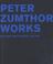 Cover of: Peter Zumthor, works