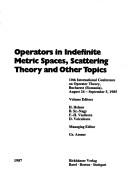Operators in indefinite metric spaces, scattering theory, and other topics by International Conference on Operator Theory (10th 1985 Bucharest, Romania)