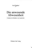 Die anwesende Abwesenheit: Literatur im Schatten von Auschwitz by Axel Dunker