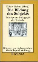 Cover of: Die Bildung des Subjekts. Beiträge zur Pädagogik der Teilhabe.