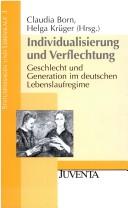 Cover of: Individualisierung und Verflechtung: Geschlecht und Generation im deutschen Lebenslaufregime