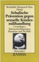 Cover of: Schulische Prävention gegen sexuelle Kindesmißhandlung. Grundlagen, Rahmenbedingungen, Bausteine und Modelle.