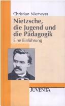 Cover of: Nietzsche, die Jugend und die Pädagogik. Eine Einführung. by Christian Niemeyer