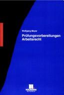 Cover of: Prüfungsvorbereitungen Arbeitsrecht. by Wolfgang Meyer