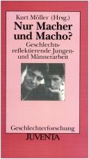 Cover of: Nur Macher und Macho? Geschlechtsreflektierende Jungen- und Männerarbeit. by Kurt Möller