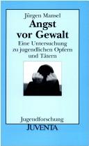 Cover of: Angst vor Gewalt. Eine Untersuchung zu jugendlichen Opfern und Tätern.