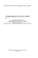 Cover of: Atoms, molecules, and lasers by organized by the International Centre for Theoretical Physics, Trieste.