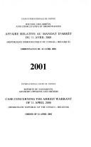 Cover of: Case Concerning the Arrest Warrant of 11 April 2000 (Democratic Republic of the Congo V. Belgium): Order of 12 April 2001 (Reports of Judgments, Advisory ... & Orders - International Court of Justice) by International Court of Justice., International Court of Justice.