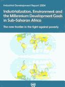 Cover of: Industrial Development Report 2004: Industrialization, Environment And the Millennium Development Goals in Sub-Saharan Africa - the New Frontier in the Fight Against Poverty