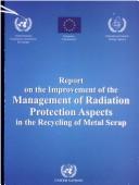 Cover of: Report on the Improvement of the Management of Radiation Protection Aspects in the Recycling of Metal Scrap