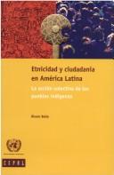 Etnicidad y ciudadanía en América Latina by Álvaro Bello M., Alvaro Bello M., United Nations.