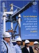Cover of: Social Dialogue in the Process of Structural Adjustment And Private Sector Participation in Ports | Peter Turnbull