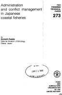 Cover of: Administration and Conflict Management in Japanese Coastal Fisheries by Kenneth Ruddle