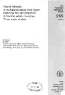 Inland Fisheries in Multiple-Purpose River Basin Planning and Development in Tropical Asian Countries-3 Case Studies/F2868 by T. Petr