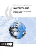 Cover of: Switzerland: Seizing the Opportunities for Growth (OECD Reviews of Regulatory Reform)