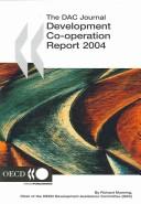 Cover of: Development Co-operation: 2004 Report (Development Co-Operation Report: Efforts and Policies of the Members of the Development Assistance Committee)