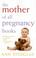 Cover of: The Mother of All Pregnancy Books
