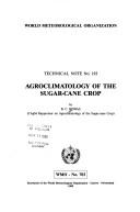 Cover of: Agroclimatology of the Sugar-Cane Crop Wm0703 (Wmo, No 703 & Technical Note No 193)