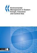 Cover of: Environmental Management in Eastern Europe, Caucasus And Central Asia | Organisation for Economic Co-Operation a