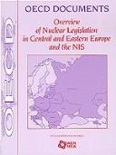Cover of: Overview of nuclear legislation in Central and Eastern Europe and the NIS.
