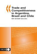 Cover of: Trade And Competitiveness In Argentina, Brazil And Chile Not As Easy As A-b-c (Trade Policy Studies)