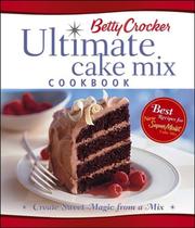 Cover of: Betty Crocker's ultimate cake mix cookbook: create sweet magic from a mix.