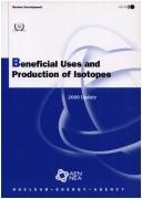 Cover of: Beneficial uses and production of isotopes: 2000 update.