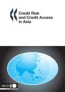 Cover of: Credit Risk And Credit Access in Asia | Organisation for Economic Co-Operation a