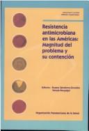 Cover of: Resistencia antimicrobiana en las Américas: Magnitud del problema y su contención (PAHO Occasional Publication)