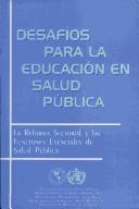 Cover of: Desafíos para la educación en salud pública. La reforma sectorial y las funciones esenciales de salud pública by Organización Panamericana de la Salud