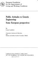 Cover of: Public attitudes to genetic engineering: some European perspectives