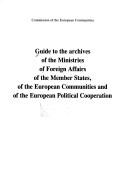 Cover of: Guide to the archives of the ministries of foreign affairs of the member states of the European Communities and the European Political Cooperation.