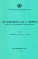 Cover of: Intervention Trials of Cancer Prevention: Results and New Research Programmes (Iarc Technical Report , No 18)