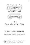Cover of: Perceiving, conceiving, achieving: the sustainable city : a synthesis report