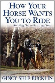 Cover of: How Your Horse Wants You to Ride: Starting Out, Starting Over